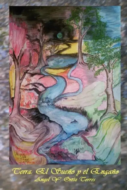 Terra: El Sueno y El Engano by Angel Yamil Ortiz Torres