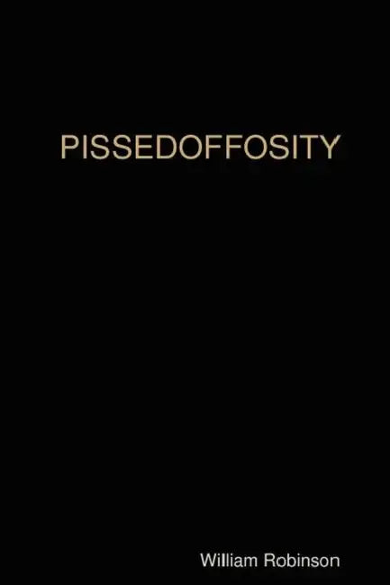 Pissedoffosity by William Robinson