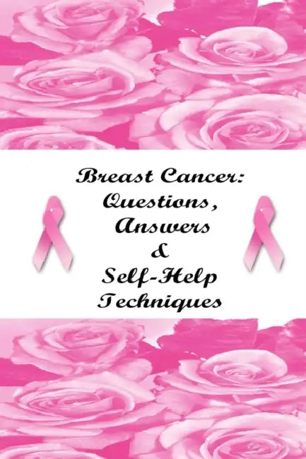 Breast Cancer: Questions, Answers & Self-Help Techniques by Stacey Chillemi
