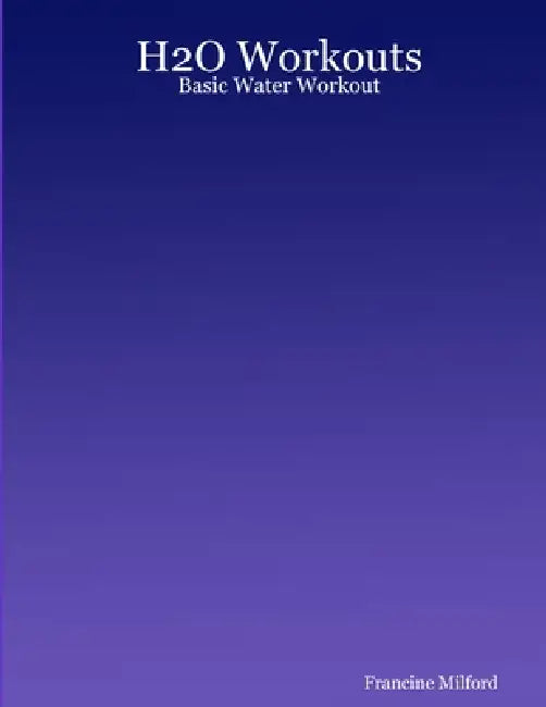 H2O Workouts: Basic Water Workout by Francine Milford