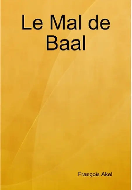 Le Mal de Baal by François Akel