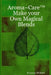 Aroma Care(TM) Make your Own Magical Blends by Francine Milford