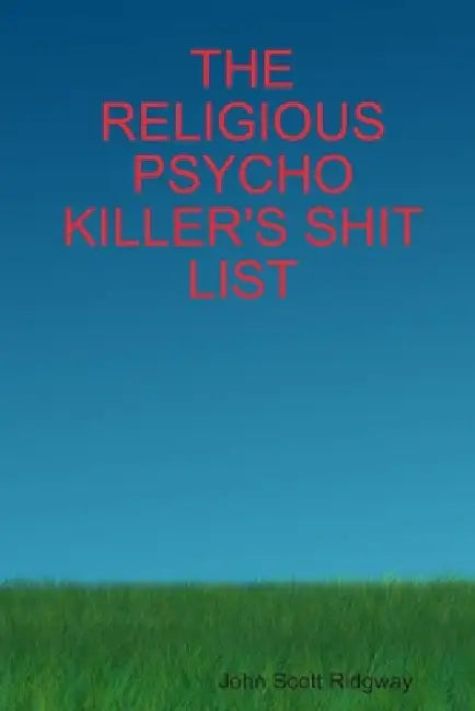 The Religious Psycho Killer's Shit List by John Scott Ridgway