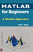 MATLAB for Beginners: A Gentle Approach by Peter Kattan