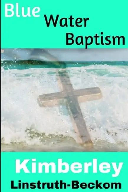 Blue Water Baptism by Kimberley Linstruth-Beckom