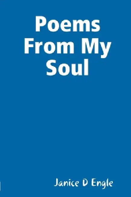 Poems From My Soul by Janice D. Engle