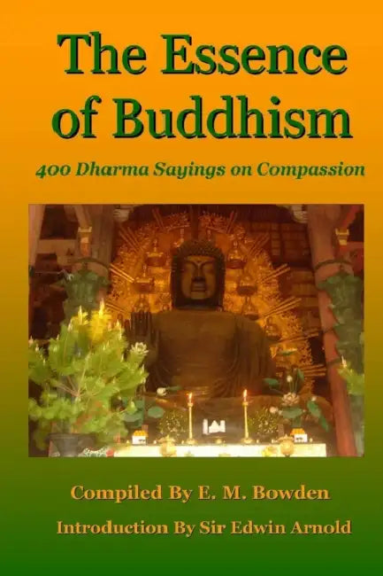 The Essence of Buddhism: 400 Dharma Sayings on Compassion by E. M. Bowden