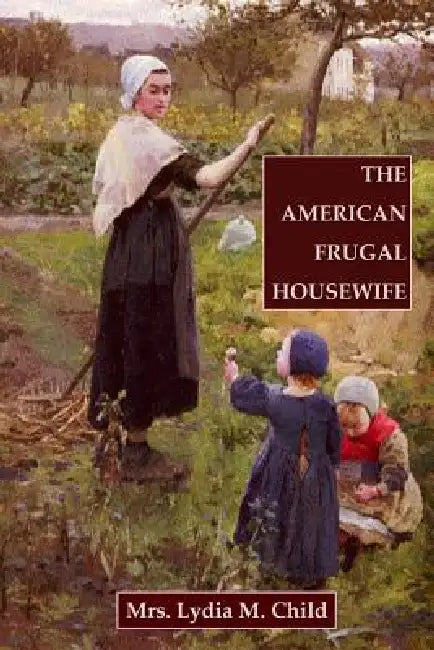 The American Frugal Housewife by Lydia M. Child