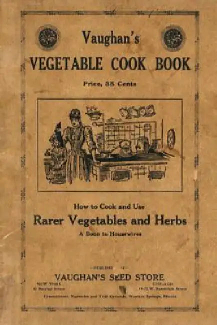 Vaughan's Vegetable Cook Book: How to Cook and Use Rarer Vegetables and Herbs by Vaughan's Seed Store