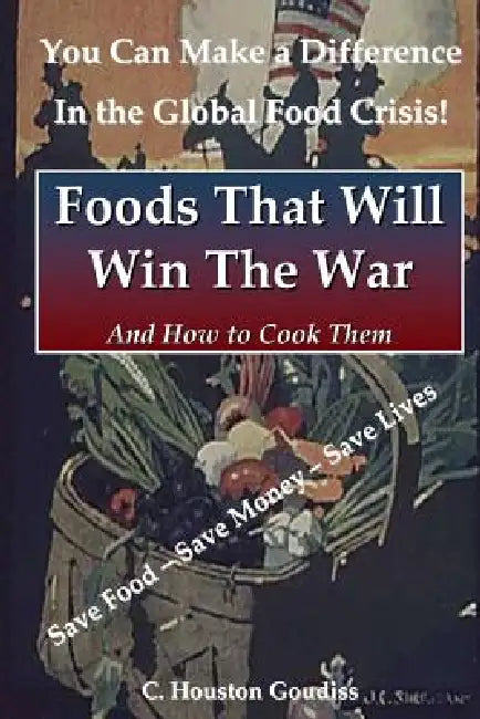 Foods That Will Win the War and How to Cook Them by C. Houston Goudiss