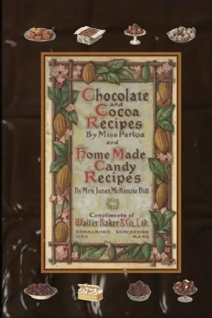 Chocolate and Cocoa Recipes By Miss Parloa and Home Made Candy Recipes By Mrs. Janet McKenzie Hill by Parloa, Janet McKenzie Hill