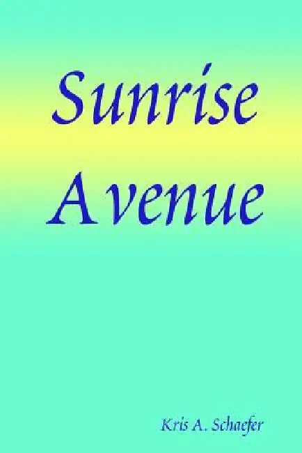 Sunrise Avenue by Kris A. Schaefer