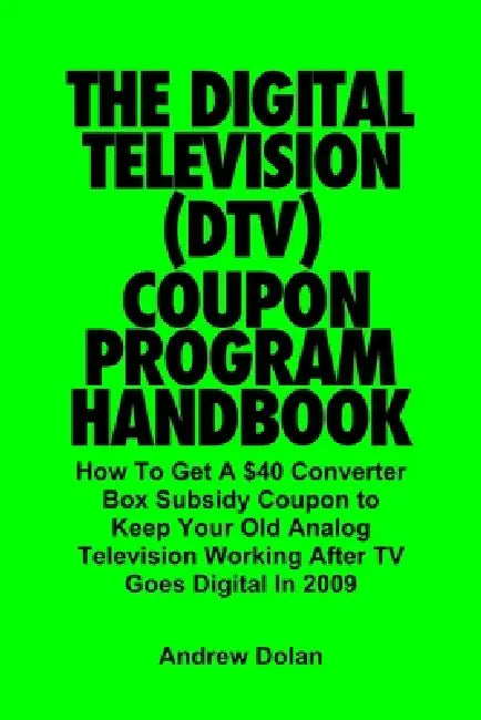 The Digital Television (DTV) Coupon Program Handbook by Andrew Dolan