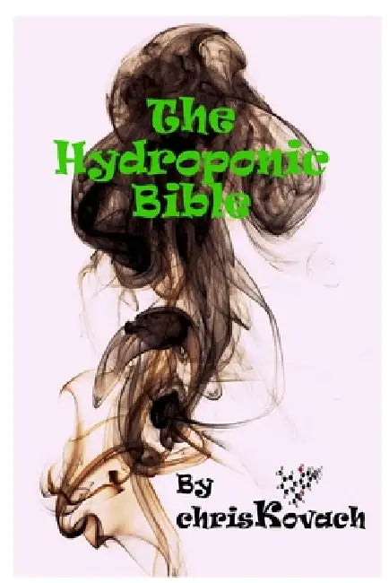 The Hydroponic Bible by Author Chris Kovach