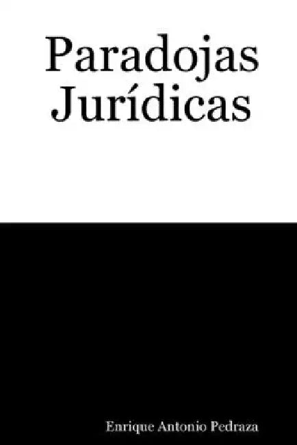 Paradojas Jurídicas by Enrique Antonio Pedraza