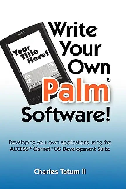 Write Your Own Palm Software! by II Tatum Charles