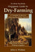 The Better Days Books Origiganic Guide to Dry-Farming: A Complete System for Achieving Bountiful Harvests Where Rain is Scarce, and Without Irrigation by John a. Widtsoe