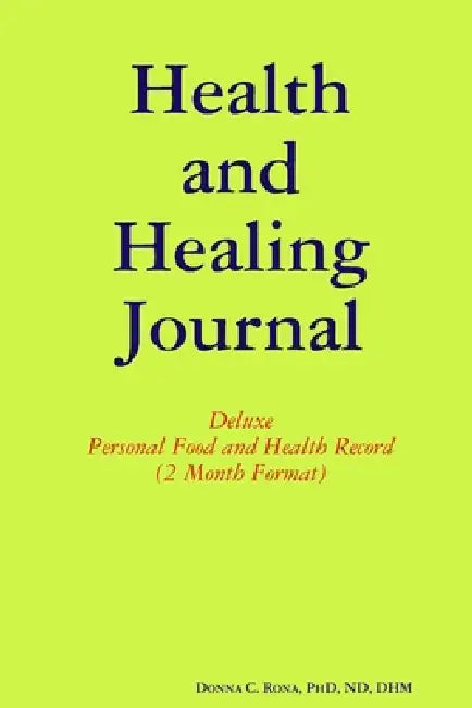 Health and Healing Journal: Deluxe Personal Food and Health Record (2 Month Format) by Donna Rona