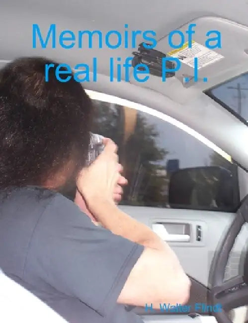 Memoirs of a real life P.I. by H. Walter Flindt