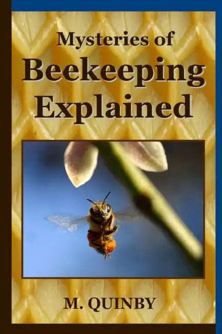 Mysteries of Beekeeping Explained by M. Quinby