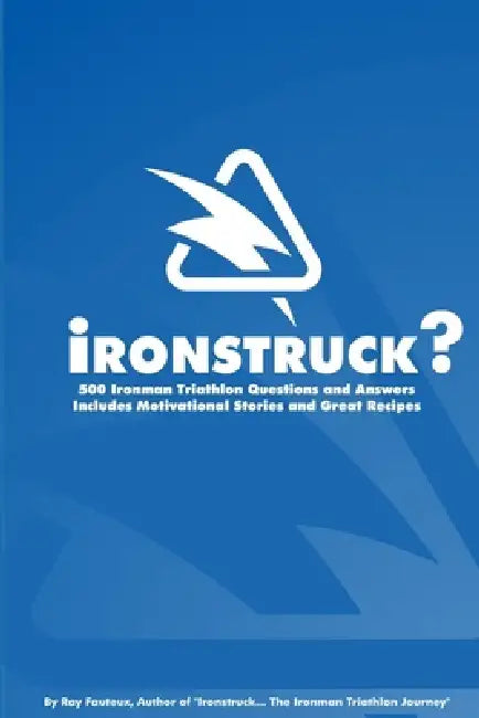 Ironstruck? 500 Ironman Triathlon Questions and Answers by Ray Fauteux