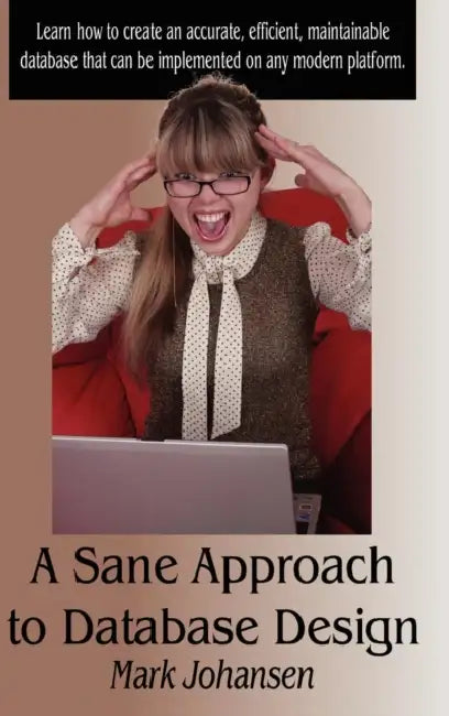 A Sane Approach to Database Design by Mark Johansen