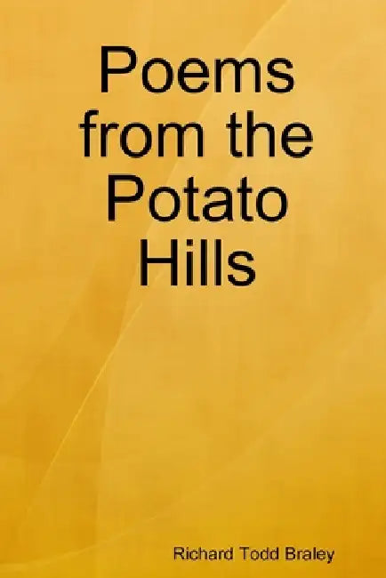 Poems from the Potato Hills by Richard Braley