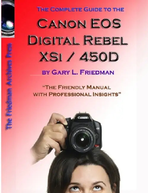 The Complete Guide to Canon's Rebel XSI / 450D Digital SLR Camera (B&W Edition) by Gary Friedman