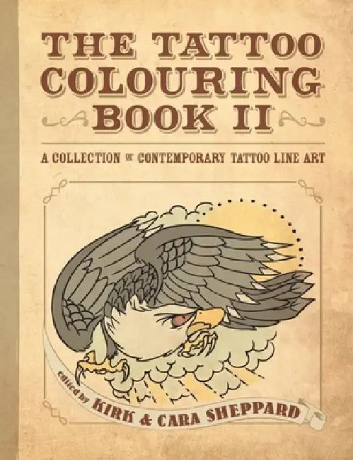 The Tattoo Colouring Book II by Eds Kirk &. Cara Sheppard