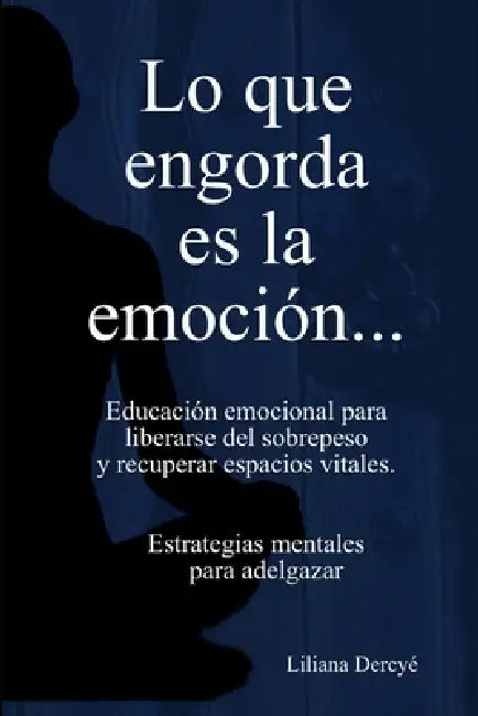 Lo Que Engorda Es La Emoción by Liliana Dercyé