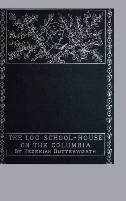 The Log School-House on the Columbia by Hezekiah Butterworth