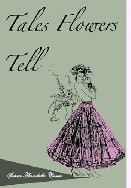 Tales Flowers Tell by Susan Annabelle Crowe