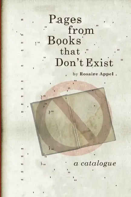 Pages from Books that Don't Exist by Rosaire Appel