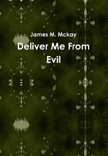 Deliver Me From Evil by James M. McKay