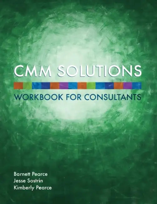 CMM Solutions - Workbook by Barnett Pearce, Kimberly Pearce, Jesse Sostrin