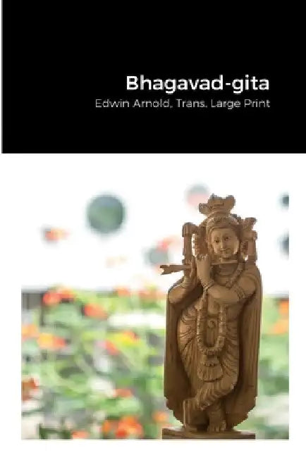 Bhagavad-gita: Edwin Arnold, Trans. Large Print by Edwin Arnold