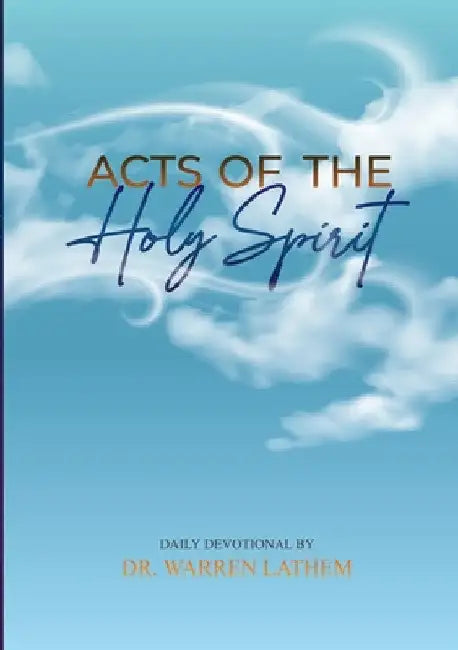 Acts of the Holy Spirit: Daily Devotional by Warren Lathem