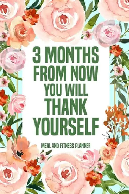 3 Months from Now You Will Thank Yourself Meal: Fitness Planner Page, Meal and Exercise Planner, Diet Fitness Health Planner, Gym Planner by Paperland Online Store