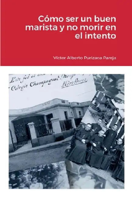 Cómo ser un buen marista y no morir en el intento by Víctor Alberto Purizaca Pareja