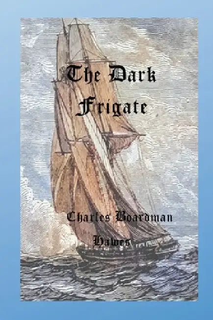 The Dark Frigate by Charles Boardman Hawes