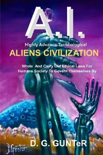 A.I. Aliens Civilization by D G Gunter