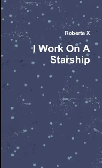 I Work On A Starship by Roberta X