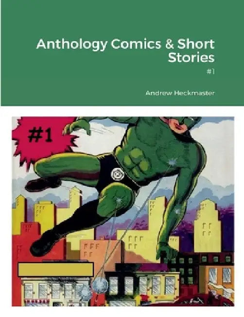Anthology Comics & Short Stories: #1 by Andrew Heckmaster