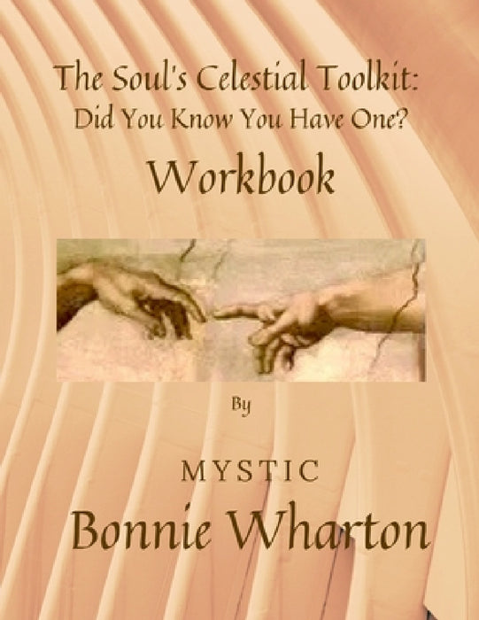 The Soul's Celestial Toolkit: Did You Know You Have One? Workbook by Bonnie Wharton