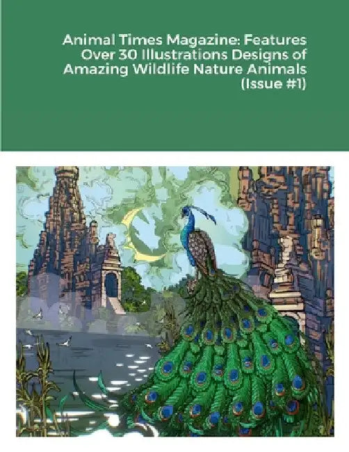 Animal Times Magazine: Features Over 30 Illustrations Designs of Amazing Wildlife Nature Animals (Issue #1) by Rodney Harrison
