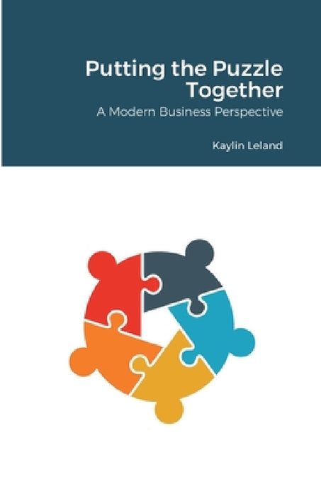 Putting the Puzzle Together: A Modern Business Perspective by Kaylin Leland