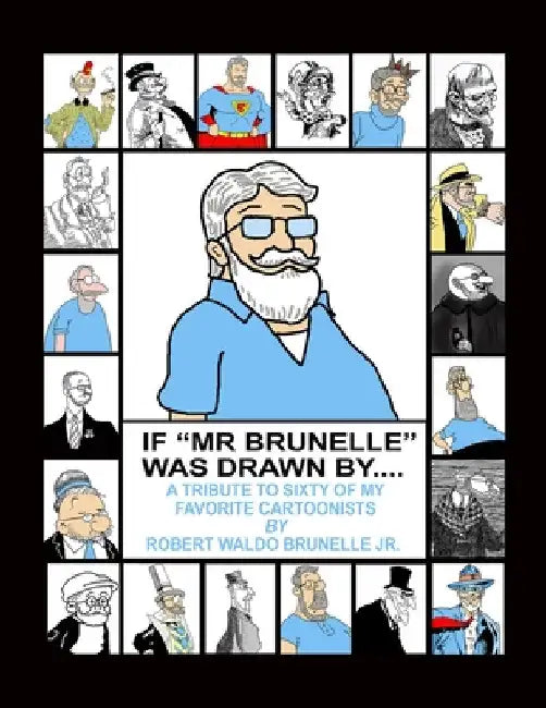 If Mr. Brunelle Were Drawn By... by Jr. Brunelle Robert Waldo