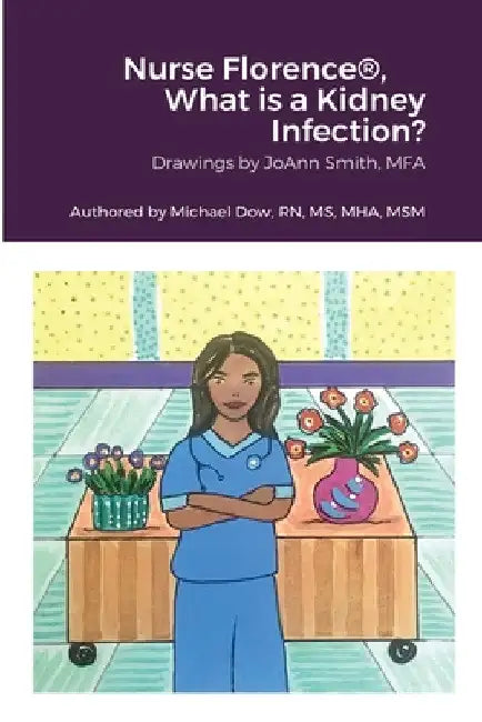 Nurse Florence(R), What is a Kidney Infection? by Michael Dow