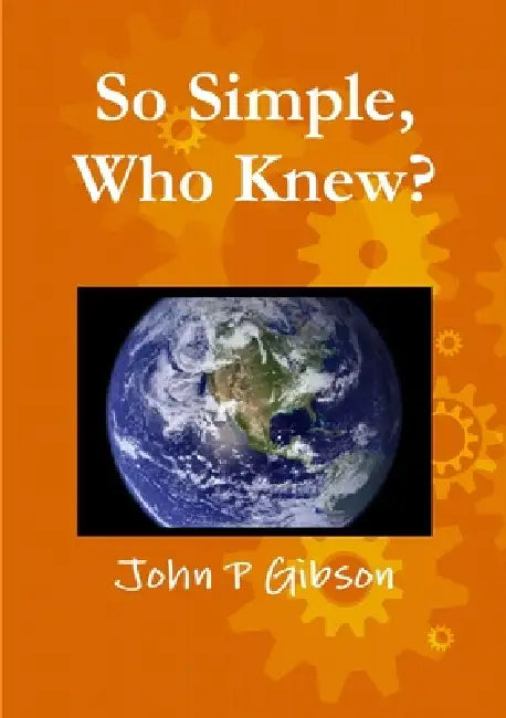 So Simple, Who Knew? by John P. Gibson