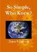 So Simple, Who Knew? by John P. Gibson